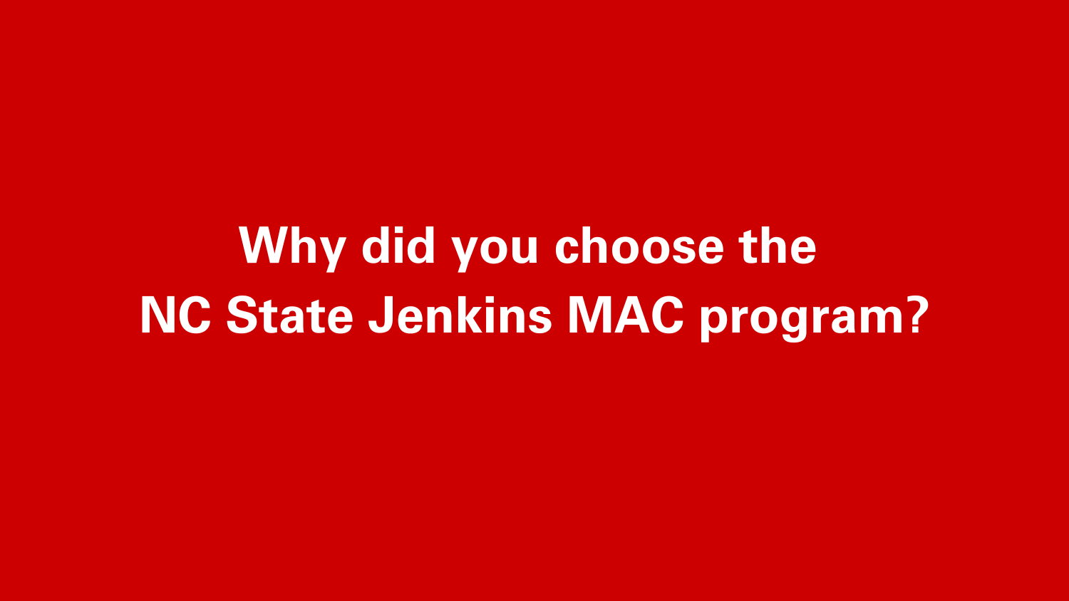 Why did you choose the NC State Jenkins MAC Program?